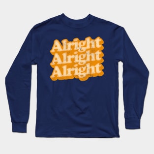 Alright Alright Alright - Dazed & Confused Movie Quote Long Sleeve T-Shirt